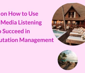 Tips on How to Use Social Media Listening to Succeed in Hotel Reputation Management