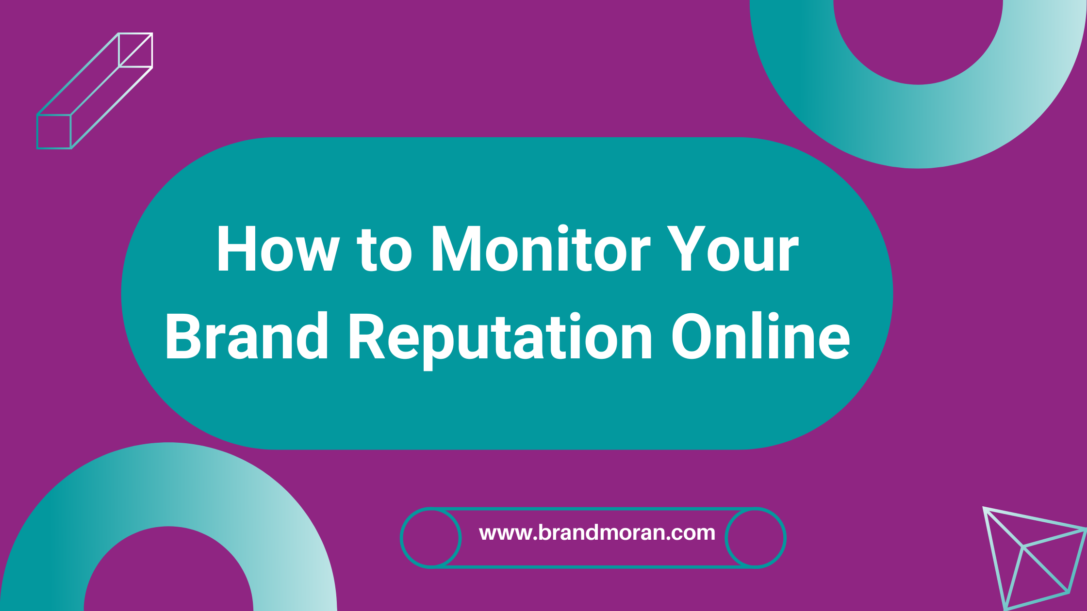 How to Monitor Your Brand Reputation Online Brand Moran